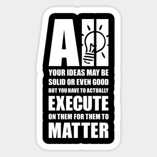 Execute your ideas Sticker